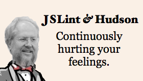 JSLint & Hudson: Continually hurting your feelings.